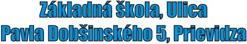 Z�KLADN� �KOLA, ULICA PAVLA DOB�INSK�HO 5, PRIEVIDZA